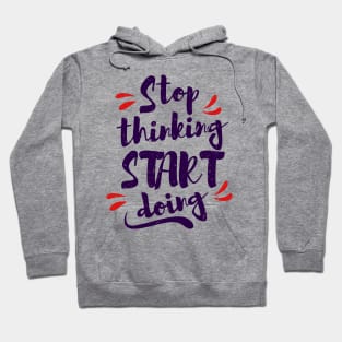 Stop Thinking Start Doing Hoodie